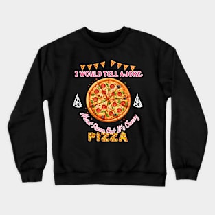 I would tell a joke Pizza Sweatshirt, Space pizza Crewneck Sweatshirt